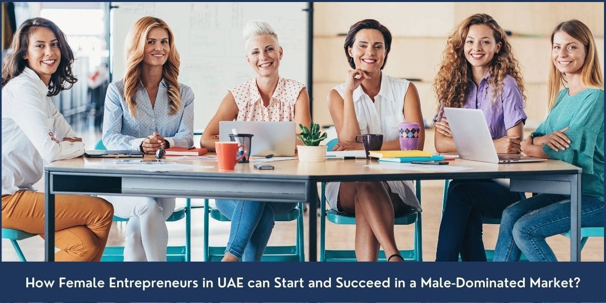 5 Steps to Becoming a Successful Businesswoman in UAE How women entrepreneurs in Dubai UAE can start and run a business successfully