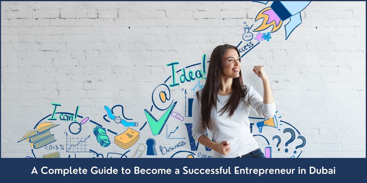 How to Become a Successful Entrepreneur in Dubai Step By Step Guide to Become a Successful Entrepreneur in Dubai, UAE