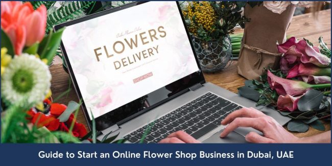 How to Start an Online Flower Shop Business in Dubai UAE A step-by-step guide to opening an online flower shop business in the United Arab Emirates