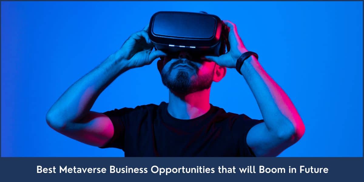 Metaverse Business Opportunities List of 15 most beneficial business opportunities in the metaverse