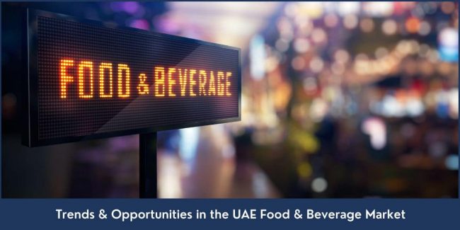 Trends and Opportunities in the UAE Food and Beverage Market Food and Beverage Business in UAE