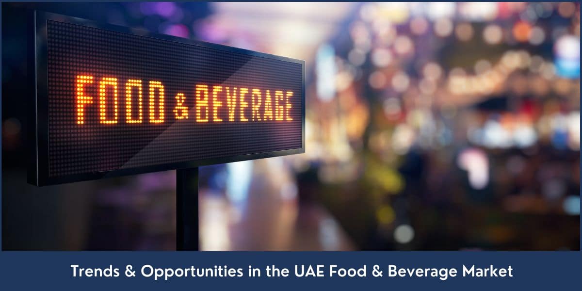 Trends and Opportunities in the UAE Food and Beverage Market Food and Beverage Business in UAE
