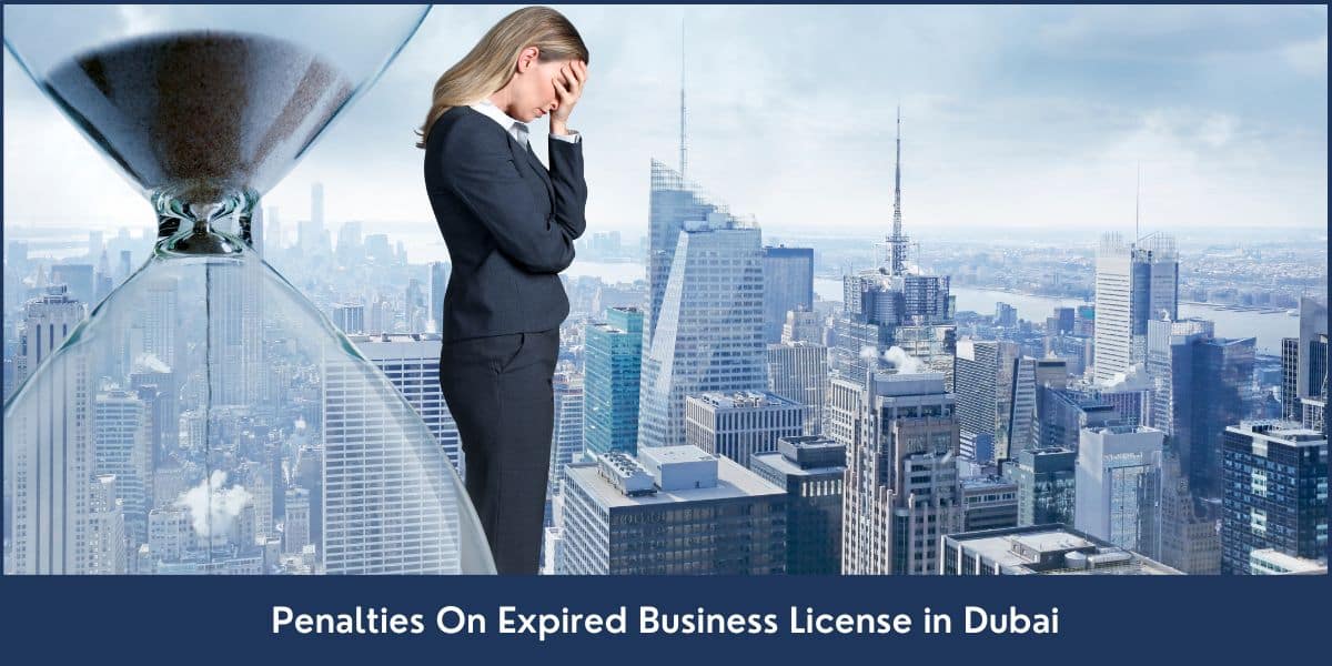Penalties On Expired Business License in Dubai 3 Penalties on Expired Business License in Dubai and how you can avoid them