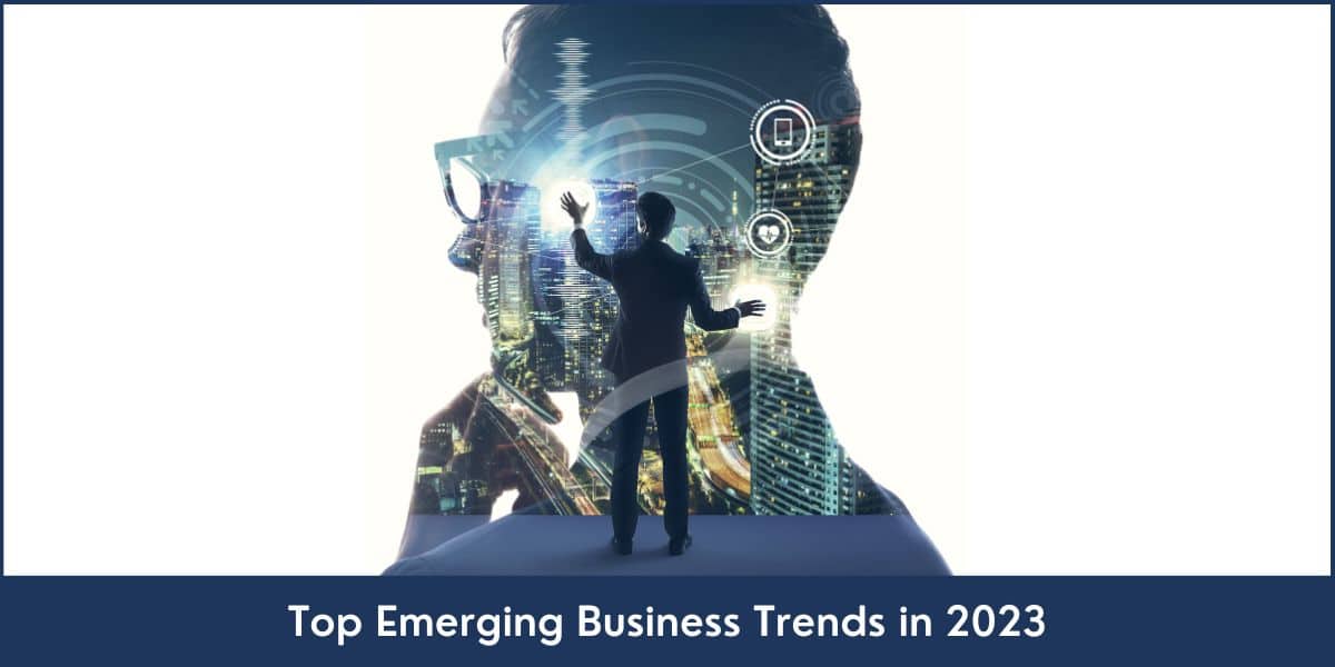 Top Emerging Business Trends 2023 2023 Business trends to watch out for