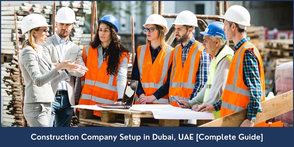 Construction Company Setup in Dubai UAE How to start a construction business in Dubai