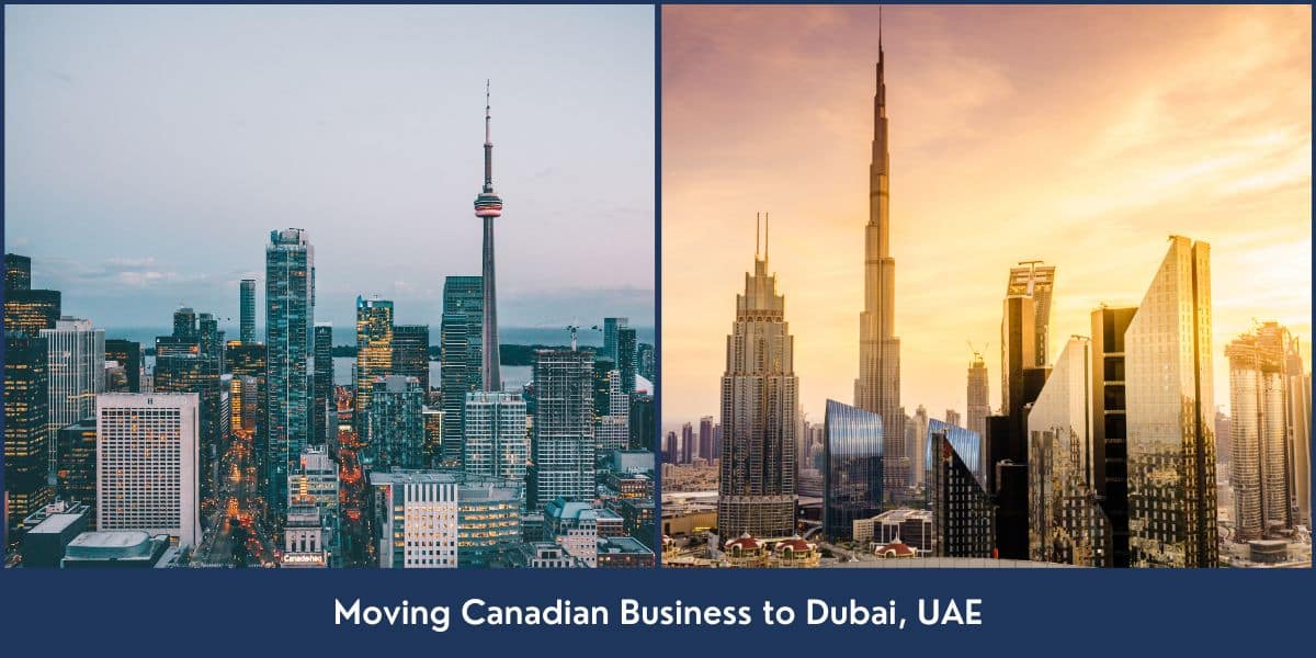 Moving Canadian Business to Dubai UAE Business relocation from Canada to Dubai