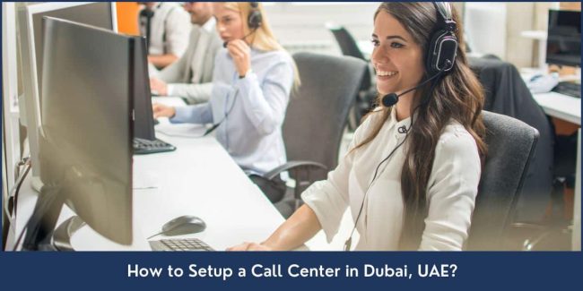 How to Setup a Call Center in Dubai Call Centers Service Company Formation in Dubai