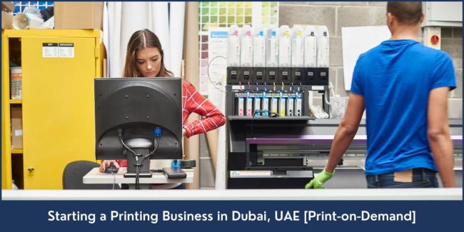 Starting Printing Business in Dubai Print on demand company formation Dubai