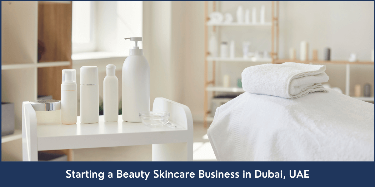 Starting a Beauty Skincare Business in Dubai, UAE Starting-a-Beauty-Skincare-Business-in-Dubai-UAE