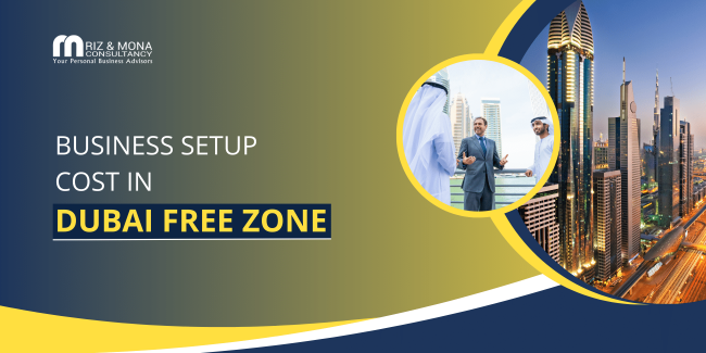 dubai-free–zone-cost-rizmona Business-Setup-Cost-in-Dubai-Free-Zone - Riz & Mona