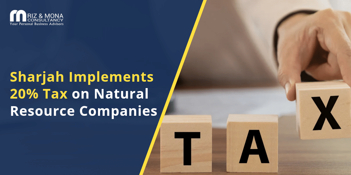 Sharjah Imposes 20% Corporate Tax on Natural Resource Companies Sharjah Imposes 20% Corporate Tax on Natural Resource Companies