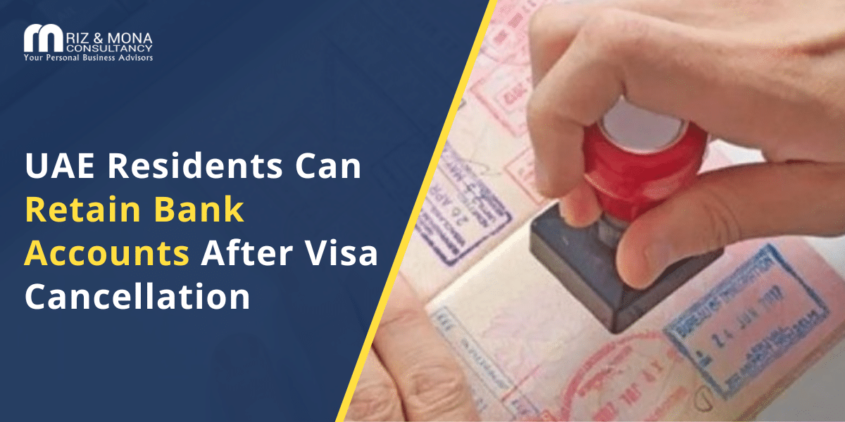 UAE-residents-retain-bank-accounts-after-visa-cancellation UAE-residents-retain-bank-accounts-after-visa-cancellation